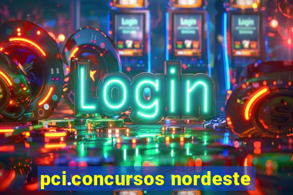 pci.concursos nordeste